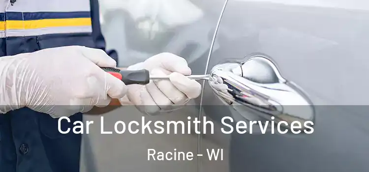 Car Locksmith Services Racine - WI